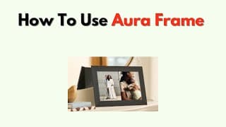 How to Use Aura Frame – Top Tips, Tricks & Hidden Features Tutorial